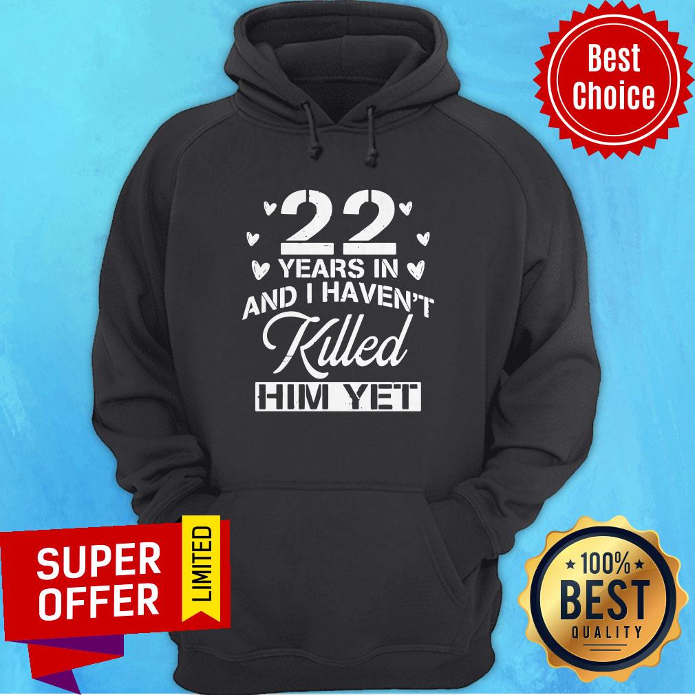 Awesome 22 Years In And I Haven’t Killed Him Yet Shirt - Image 3