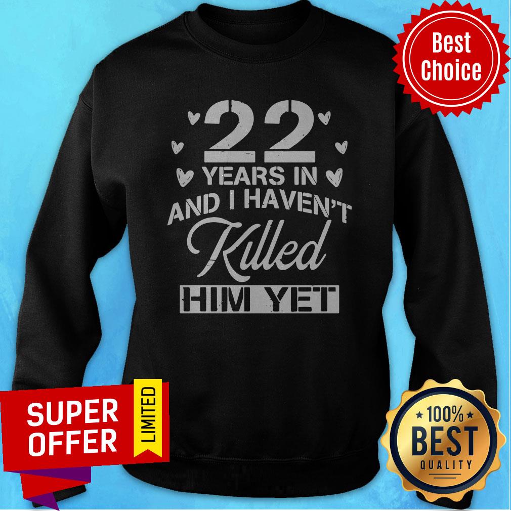 Awesome 22 Years In And I Haven’t Killed Him Yet Shirt - Image 2