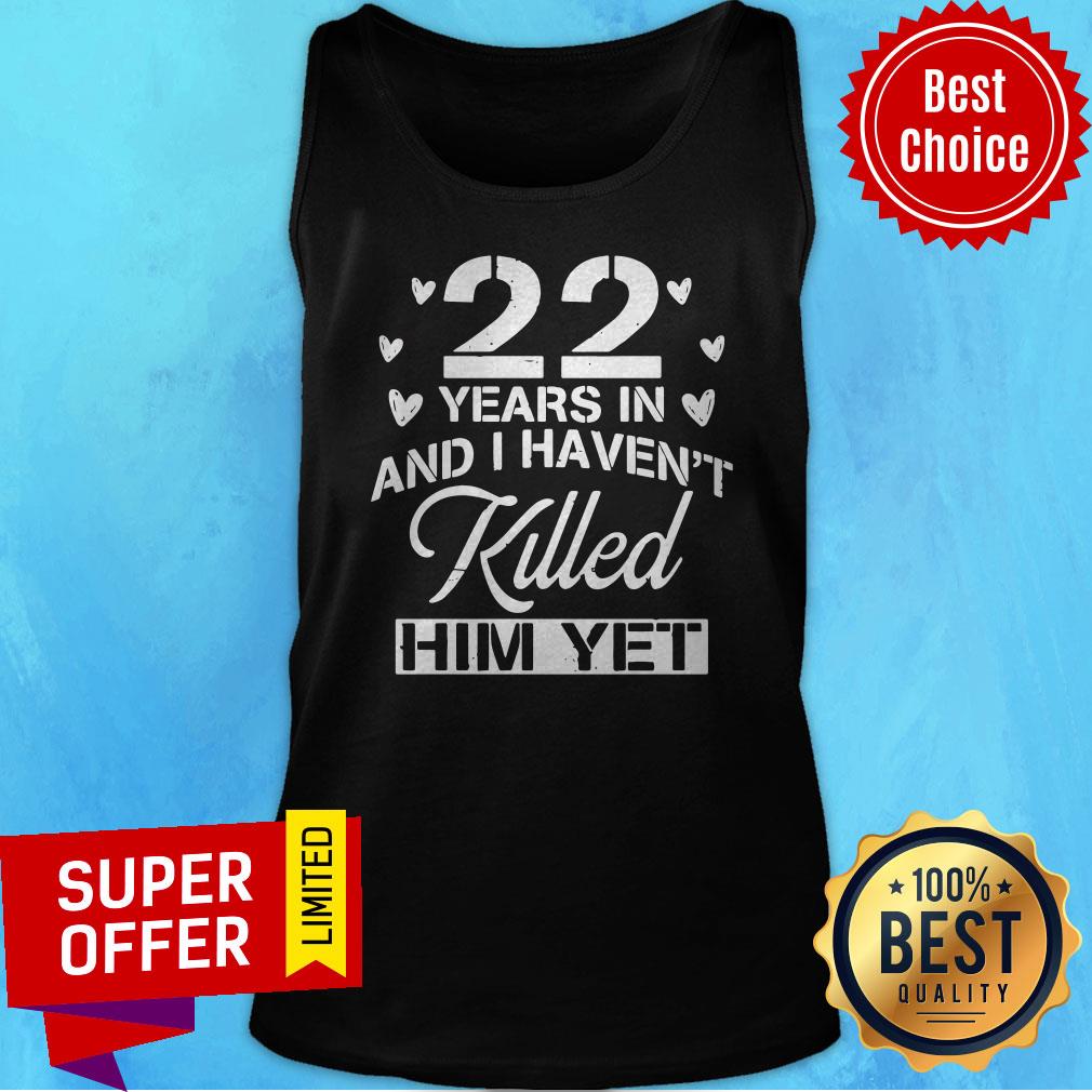 Awesome 22 Years In And I Haven’t Killed Him Yet Shirt - Image 5