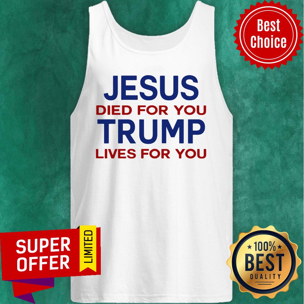 Jesus Died For You Trump Lives For You Shirt - Image 4
