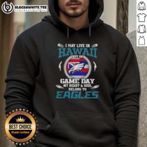 Alternative view of Top I May Live In Hawaii But On Game Day My Heart And Soul Belongs To Philadelphia Eagles T-Shirt