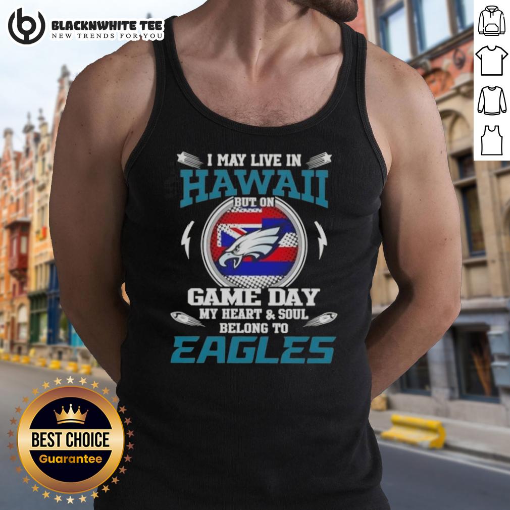 Top I May Live In Hawaii But On Game Day My Heart And Soul Belongs To Philadelphia Eagles T-Shirt - Image 4