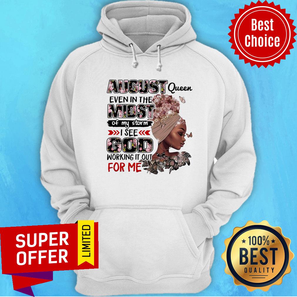 August Queen Even Midst I See God Working It Out For Me Shirt - Image 2