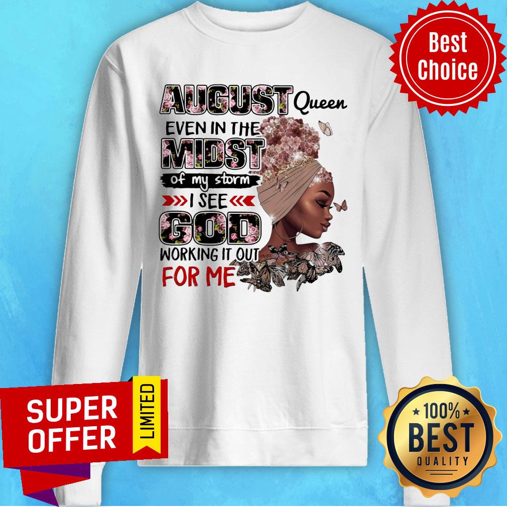 August Queen Even Midst I See God Working It Out For Me Shirt - Image 5