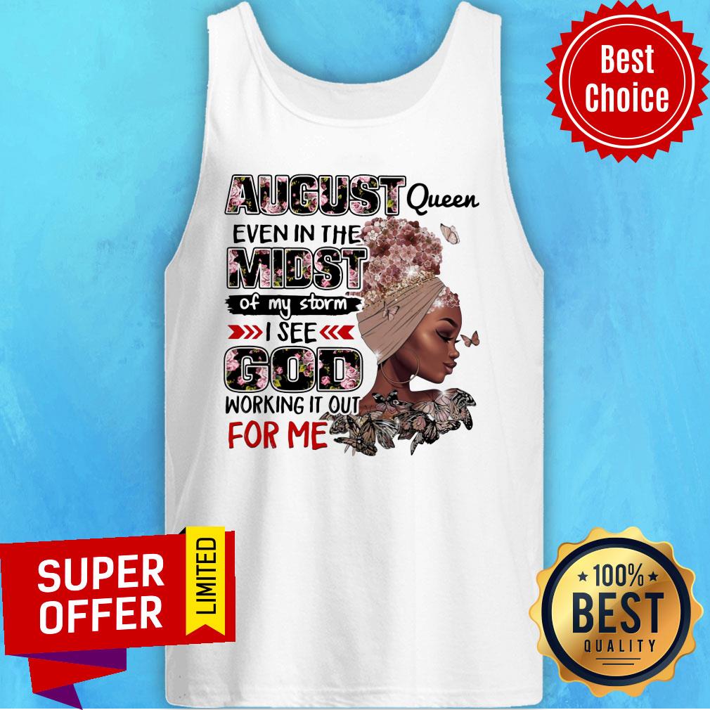 August Queen Even Midst I See God Working It Out For Me Shirt - Image 4