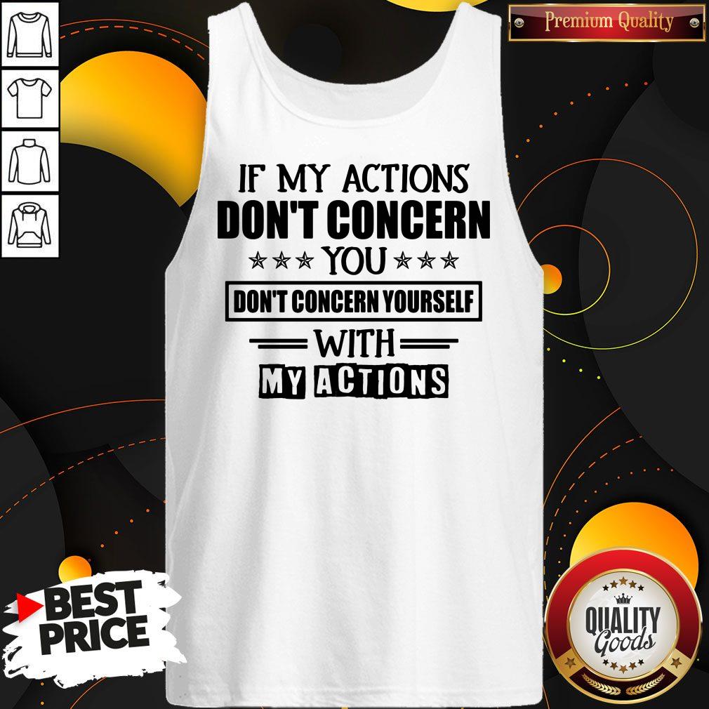 If My Actions Don't Concern You Don't Concern Yourself With My Actions Shirt - Image 4