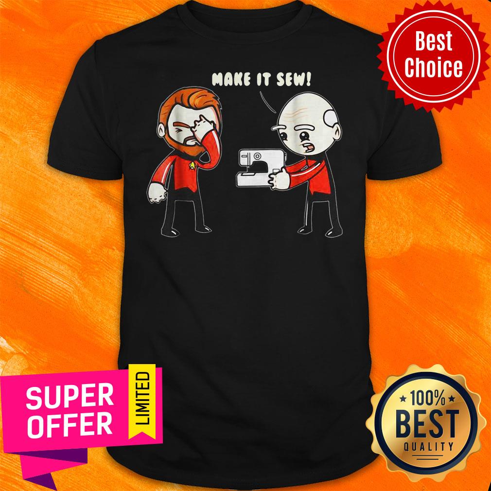 Nice Star Trek Captain Picard Make It So Make It Sew Shirt