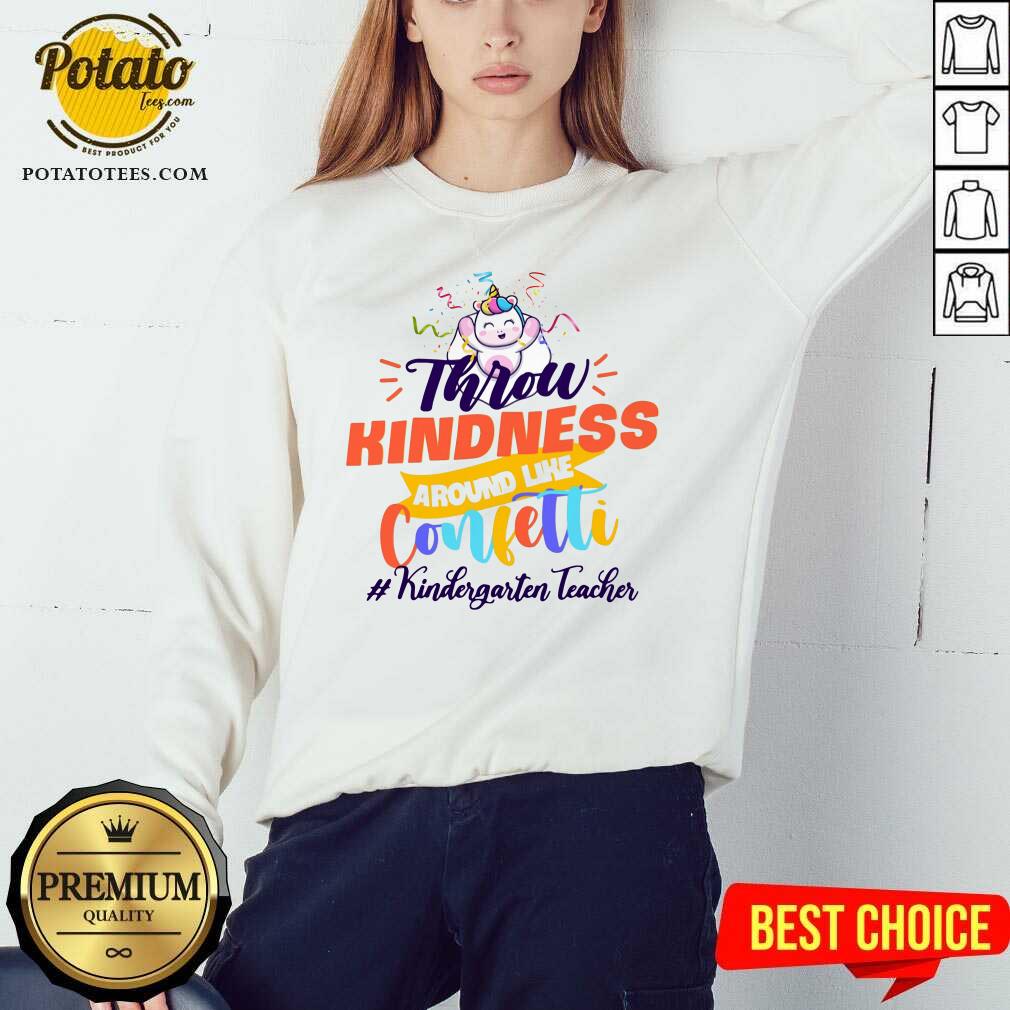 Unicorn Throw Kindness Around Like Confetti Kindergarten Teacher Shirt - Image 4
