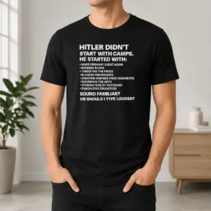 Funny Hot Hitler Didnt Start With Camps Political Quote Shirt