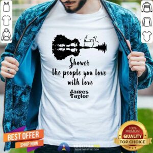 Good Shower The People You Love With Love James Taylor Shirt