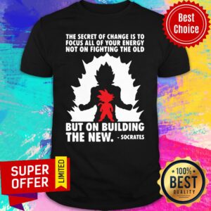 Secret Of Change Is To Focus All Of Your Energy Not On Fighting The Old But On Building The New Socrates Shirt