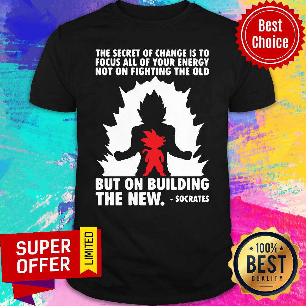 Secret Of Change Is To Focus All Of Your Energy Not On Fighting The Old But On Building The New Socrates Shirt