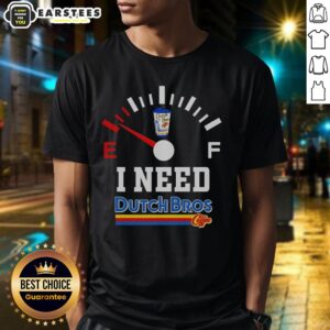 Hot I Need Dutch Bros Coffee T-Shirt