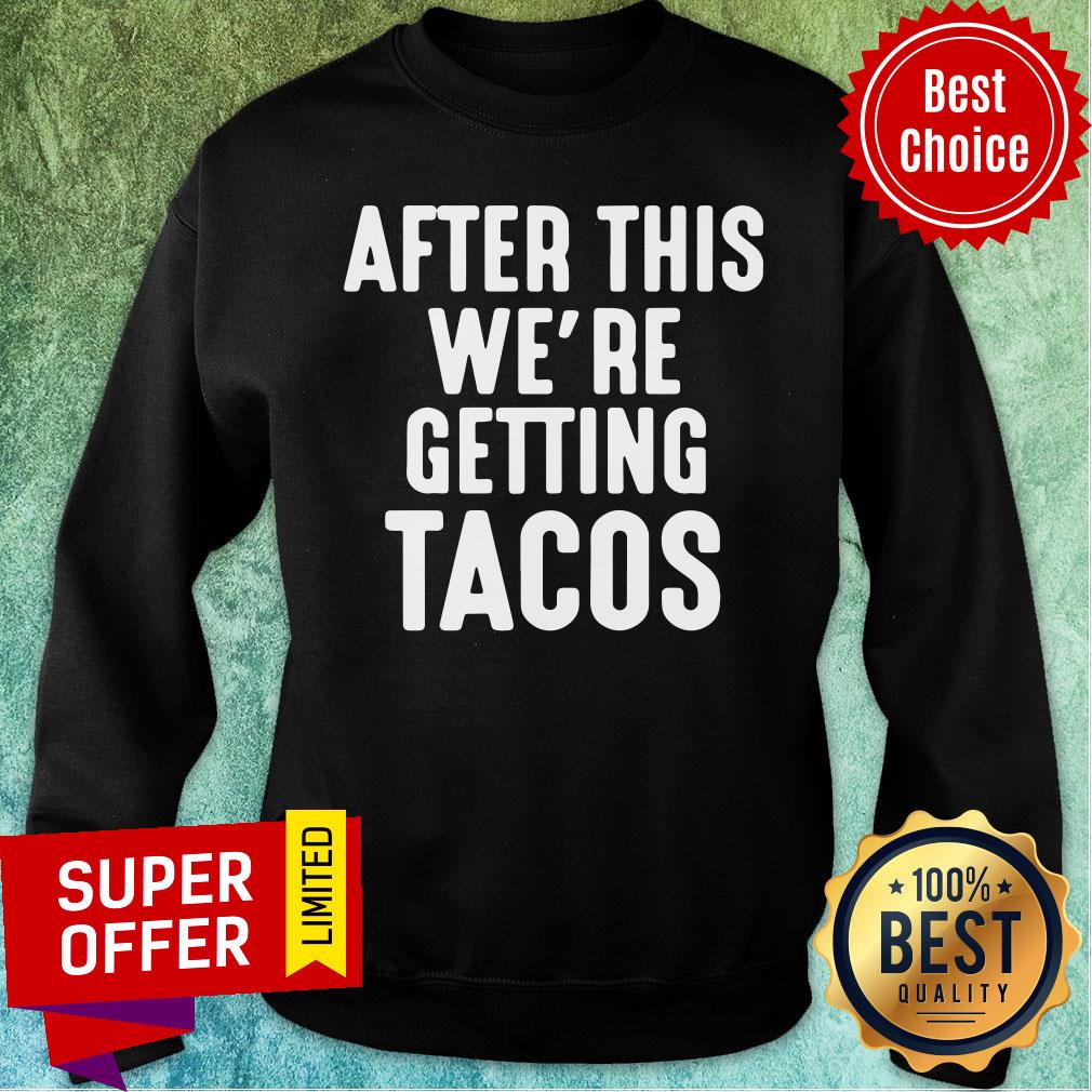 After This We're Getting Tacos Shirt - Image 5