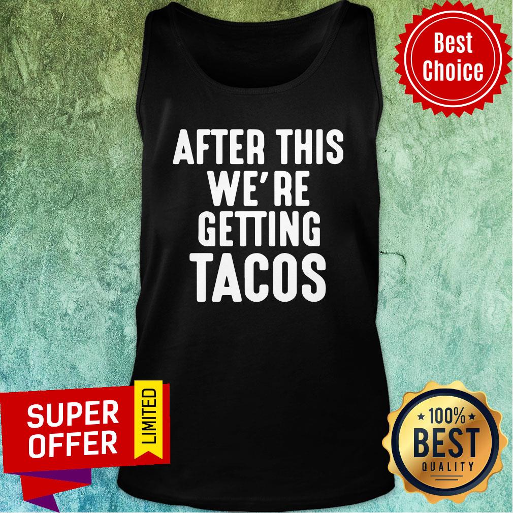 After This We're Getting Tacos Shirt - Image 4
