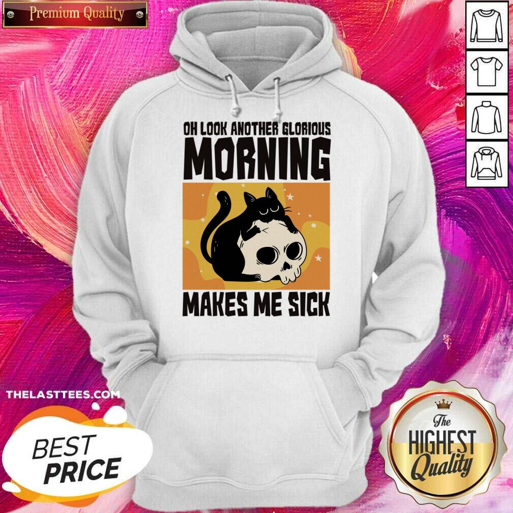 Cat Oh Look Another Glorious Morning Makes Me Sick Shirt - Image 4