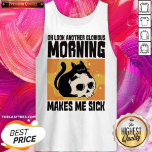 Alternative view of Cat Oh Look Another Glorious Morning Makes Me Sick Shirt