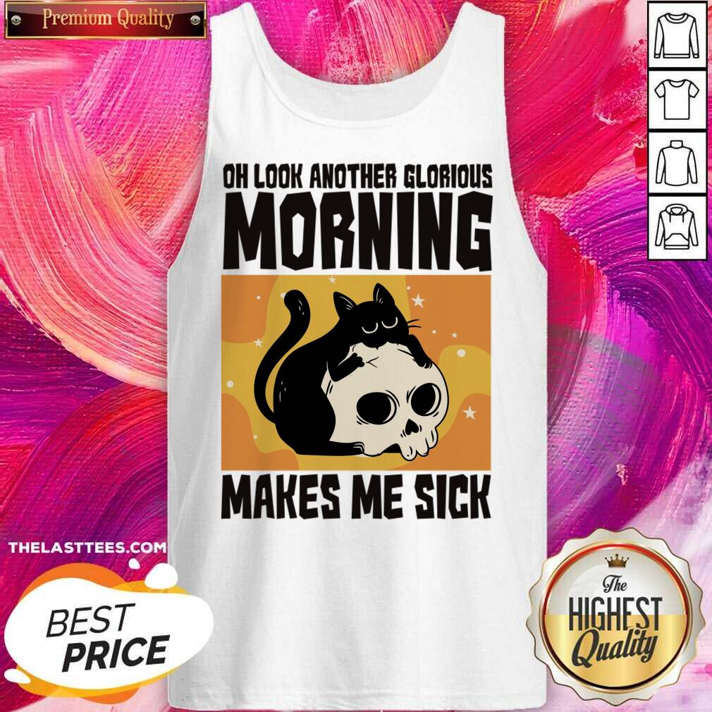 Cat Oh Look Another Glorious Morning Makes Me Sick Shirt - Image 2