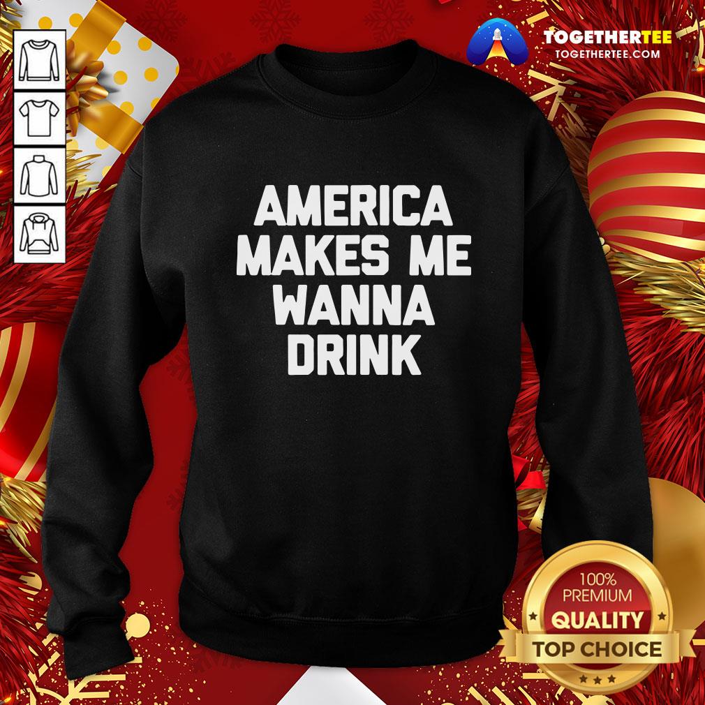 Funny America Makes Me Wanna Drink Drunk Drinking Shirt - Image 4