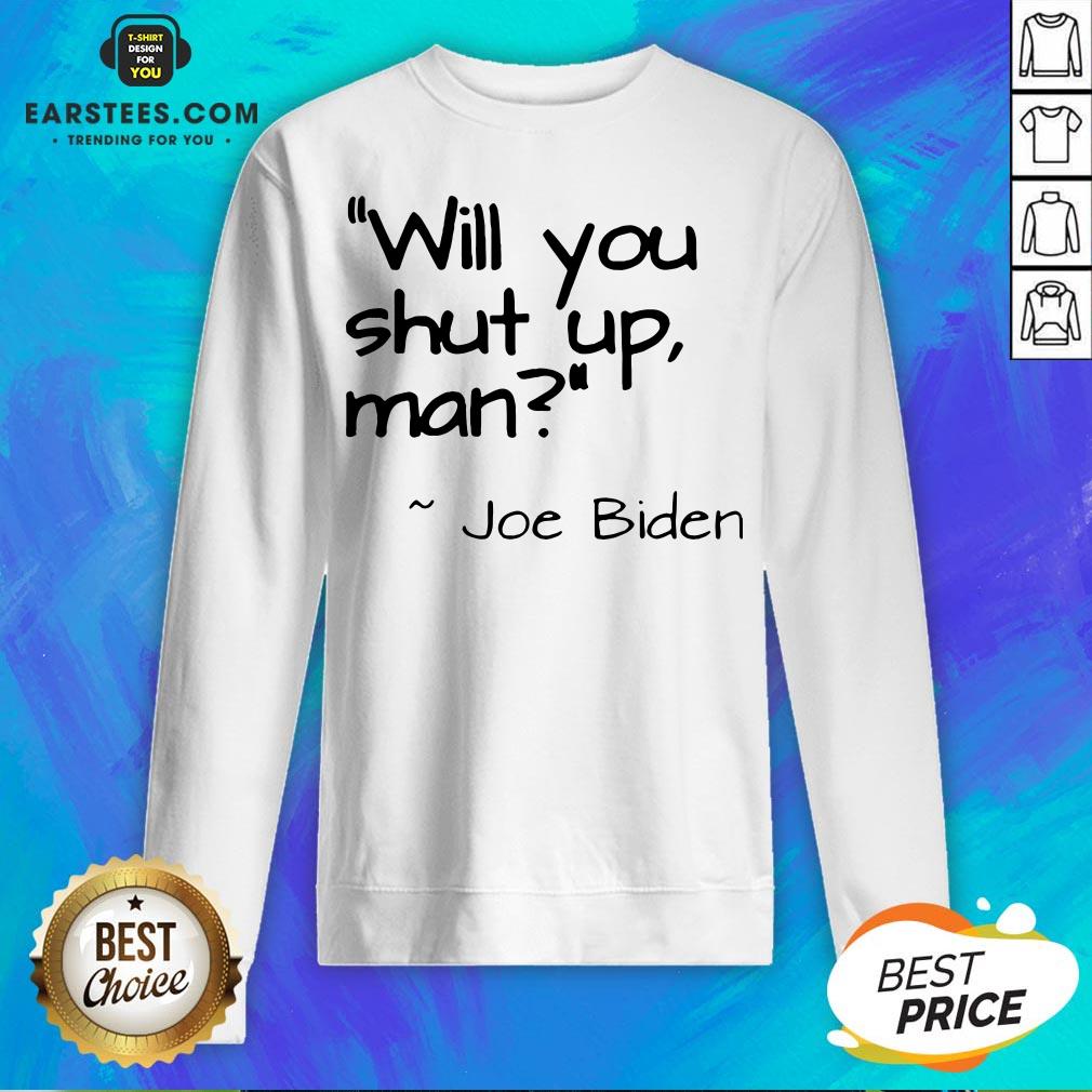 2020 Joe Biden Will You Shut Up Man Shirt - Image 2