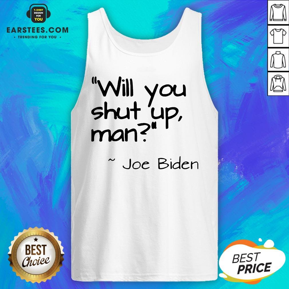 2020 Joe Biden Will You Shut Up Man Shirt - Image 5