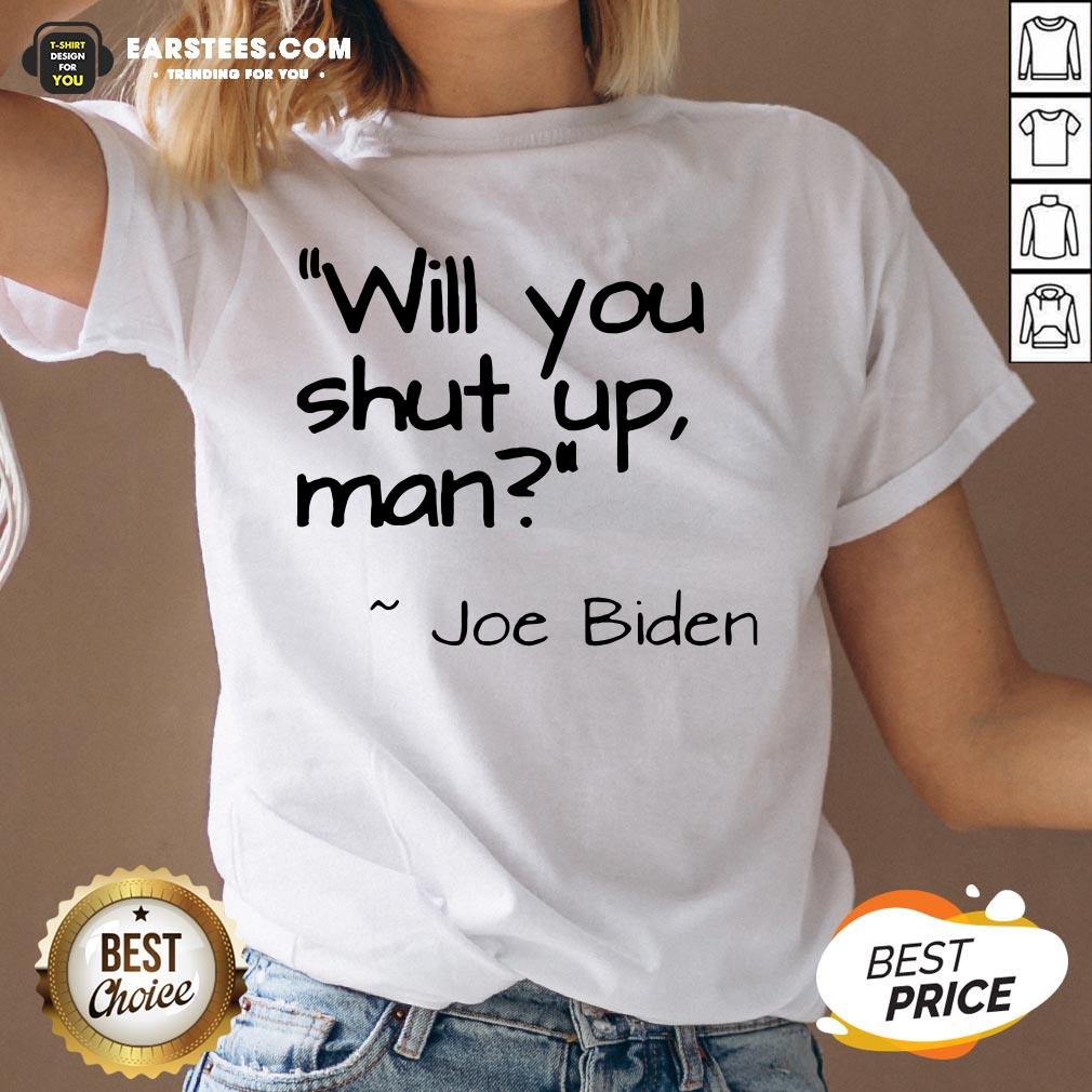2020 Joe Biden Will You Shut Up Man Shirt - Image 4