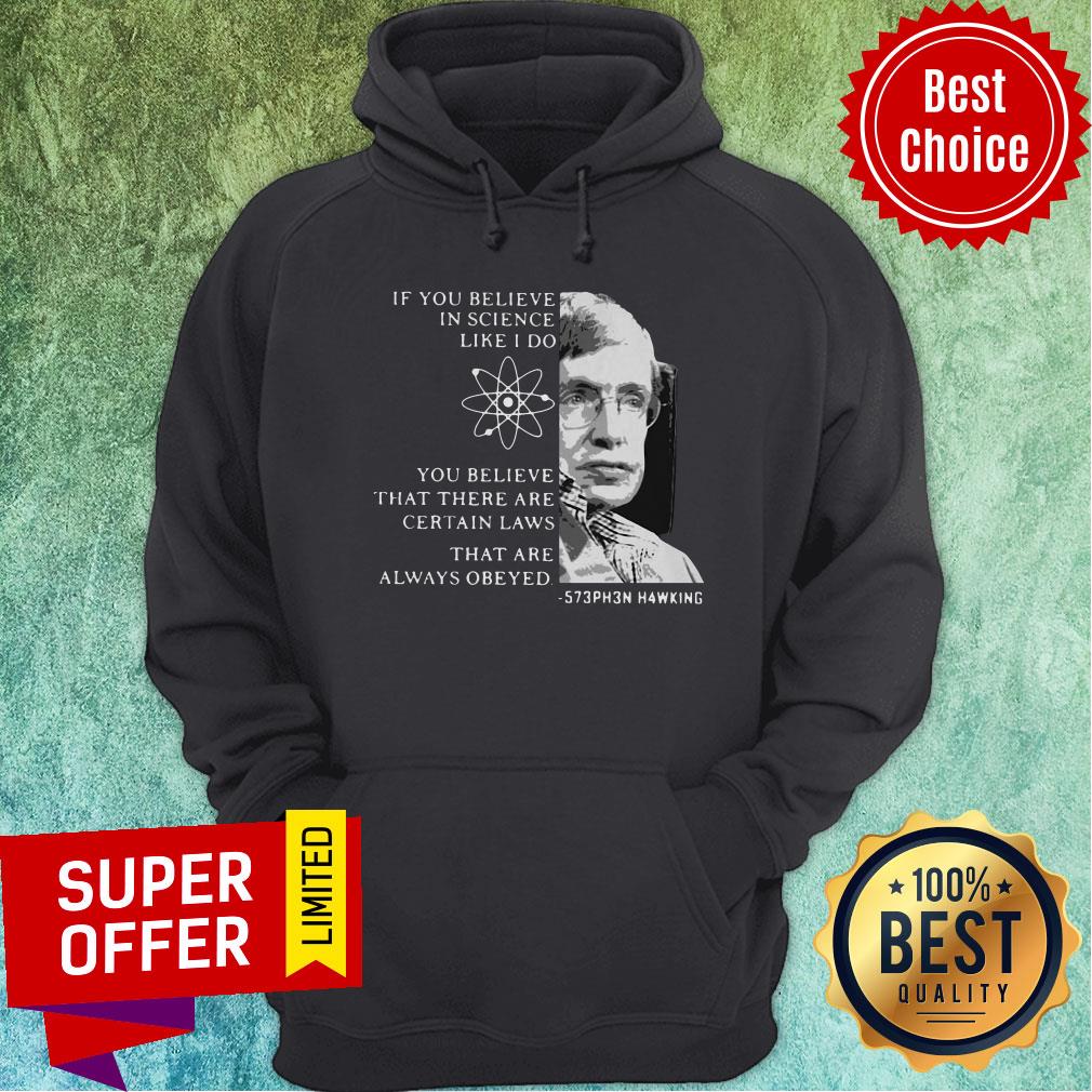 Stephen Hawking If You Believe In Science Like I Do You Believe Shirt - Image 2