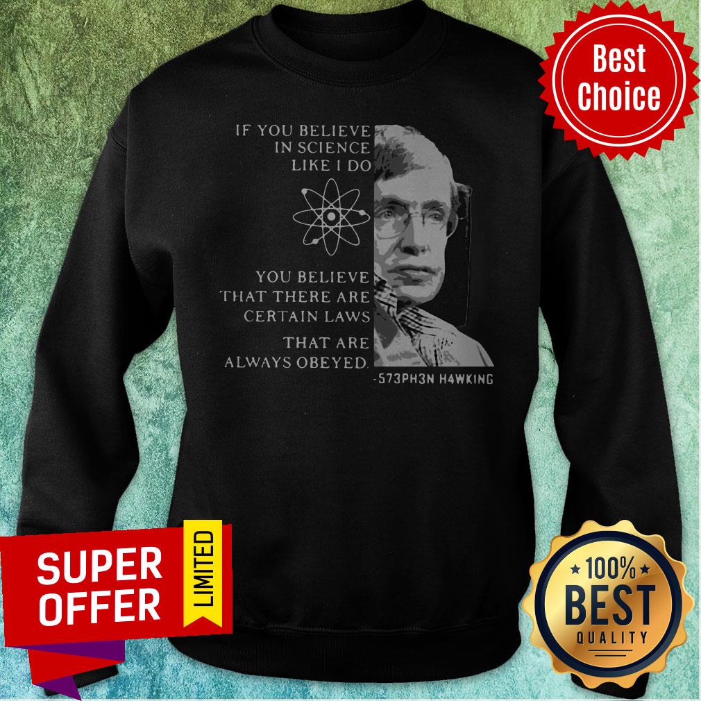 Stephen Hawking If You Believe In Science Like I Do You Believe Shirt - Image 5