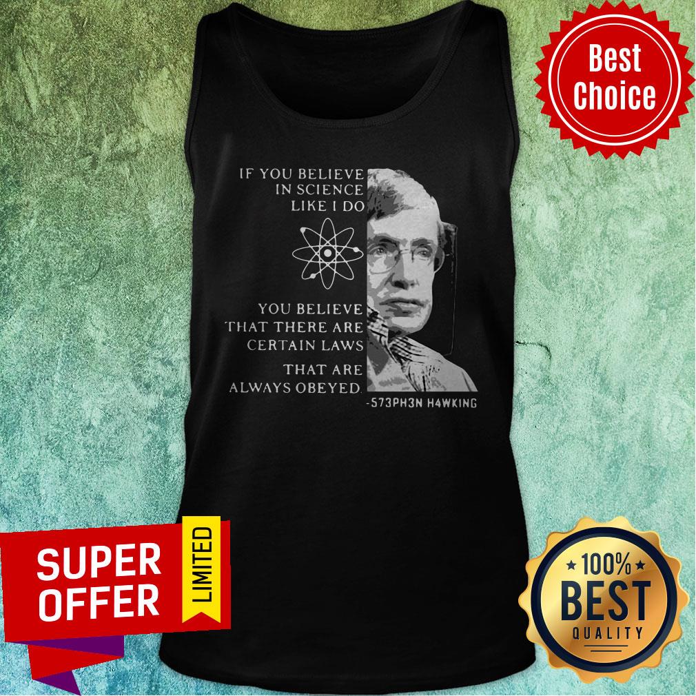 Stephen Hawking If You Believe In Science Like I Do You Believe Shirt - Image 4