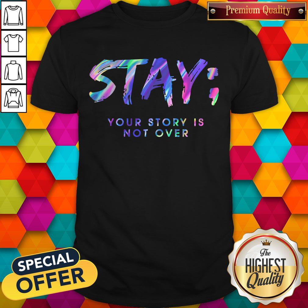 Stay Your Story Is Not Over Shirt