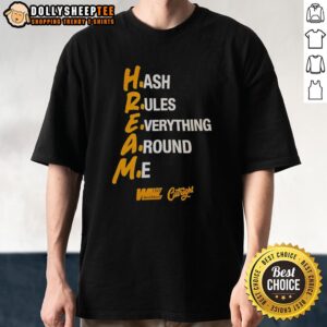 Good Hream Hash Rules Everything Aroung Me T-Shirt