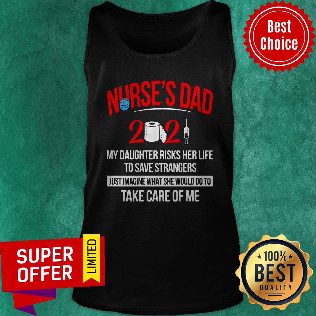 Nurse’s Dad 2021 My Daughter Risks Her Life To Save Strangers Shirt - Image 4