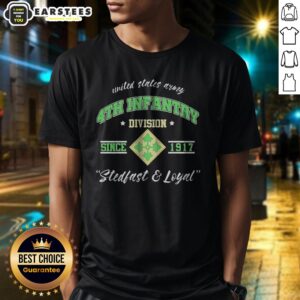 Pretty United States Army 4th Infantry Division Since 1917 Stedfast And Loyal Shirt