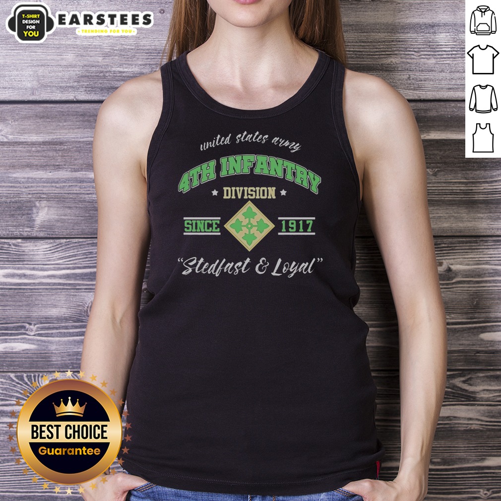 Pretty United States Army 4th Infantry Division Since 1917 Stedfast And Loyal Shirt - Image 5