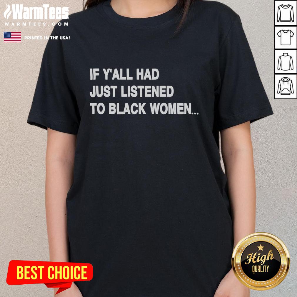 Good If Y'all Had Just Listened To Black Women Humor T-Shirt - Image 3