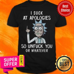Premium I Suck At Apologies So Unfuck You Or Whatever Shirt