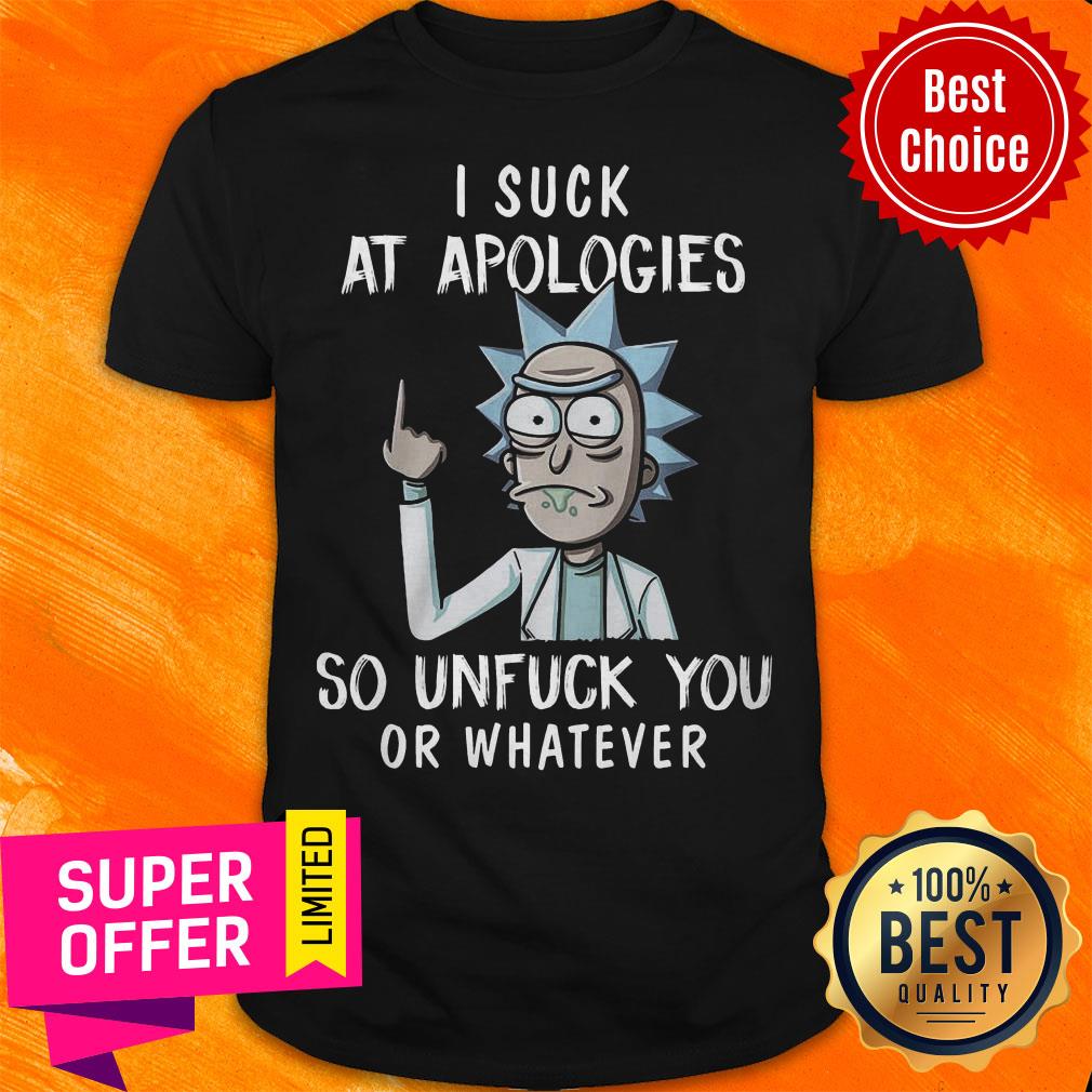 Premium I Suck At Apologies So Unfuck You Or Whatever Shirt