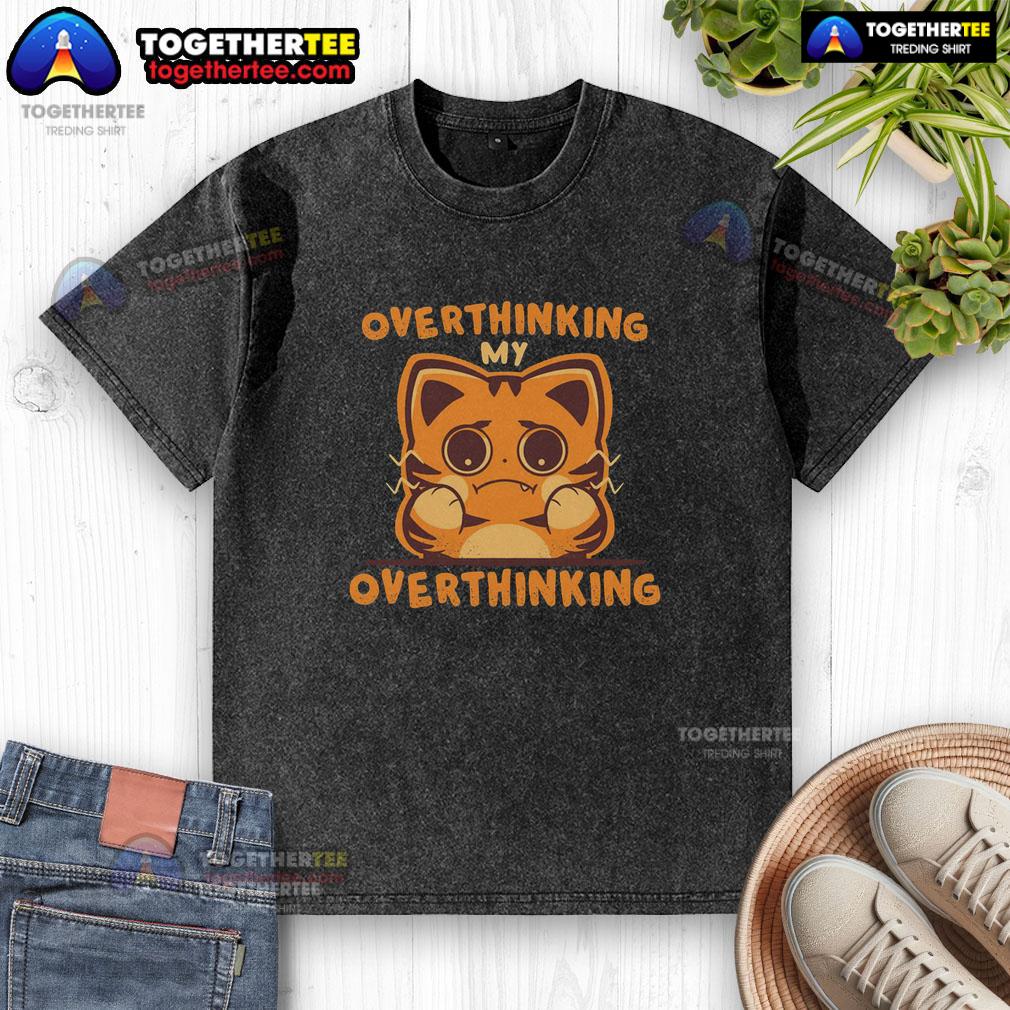 Awesome Overthinking My Overthinking Cat T-Shirt - Image 6
