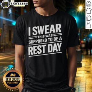 Funny I Swear This Was Supposed To Be A Rest Day Text T-Shirt