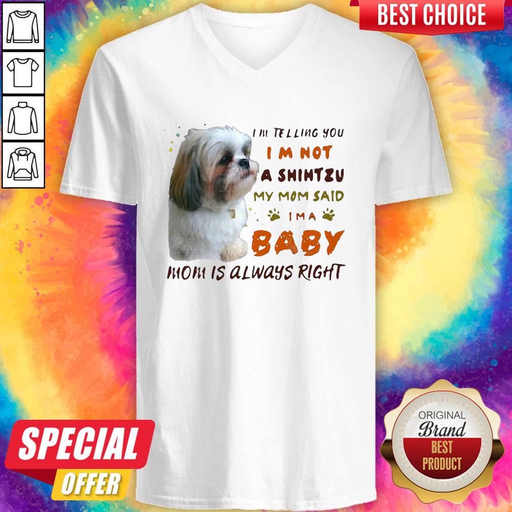 I’m Telling You I’m Not A Shihtzu My Mom Said I’m A Baby Mom Is Always Right Shirt - Image 3