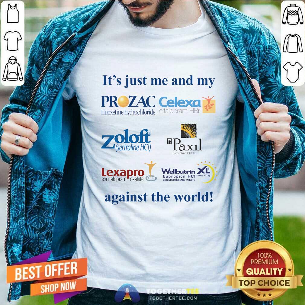 Hot It's Just Me And My Anti Depressants Against The World T-Shirt