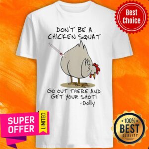 Don’t Be A Chicken Squat Go Out There And Get Your Shot Dolly Shirt