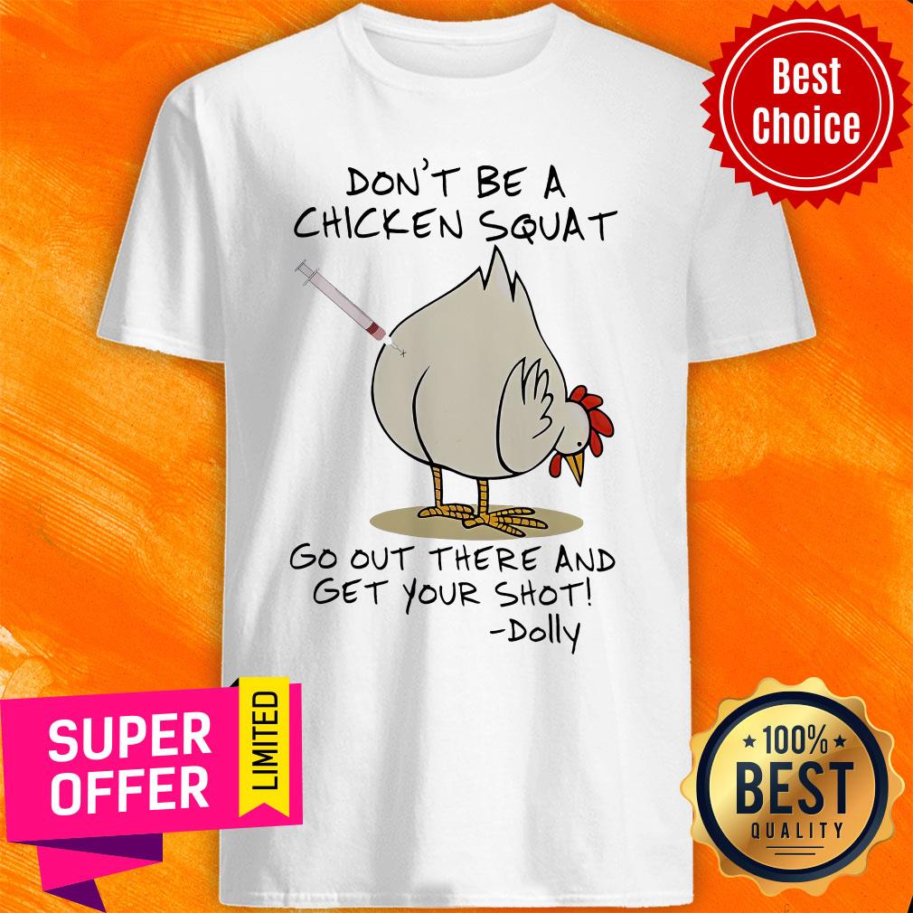 Don’t Be A Chicken Squat Go Out There And Get Your Shot Dolly Shirt