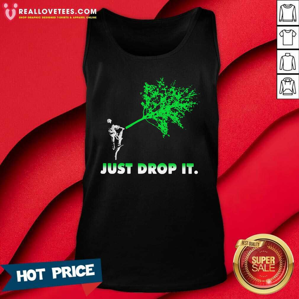 Perfect Arborist Just Drop It Shirt - Image 2
