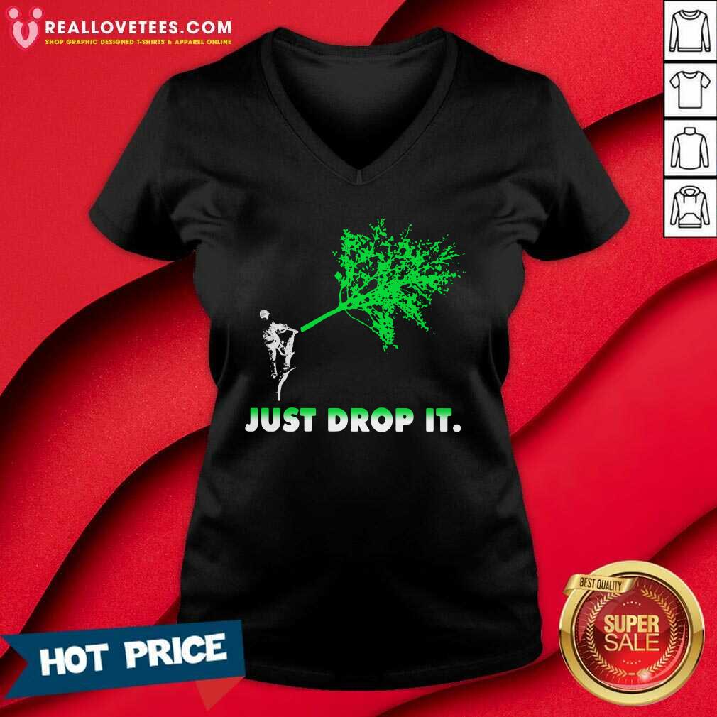 Perfect Arborist Just Drop It Shirt - Image 5