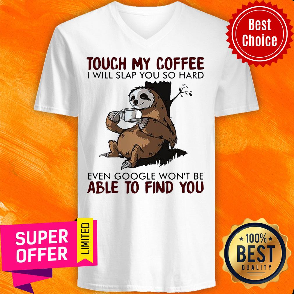 Sloth Touch My Coffee I Will Slap You So Hard Even Google Won’t Be Able To Find You Shirt - Image 2