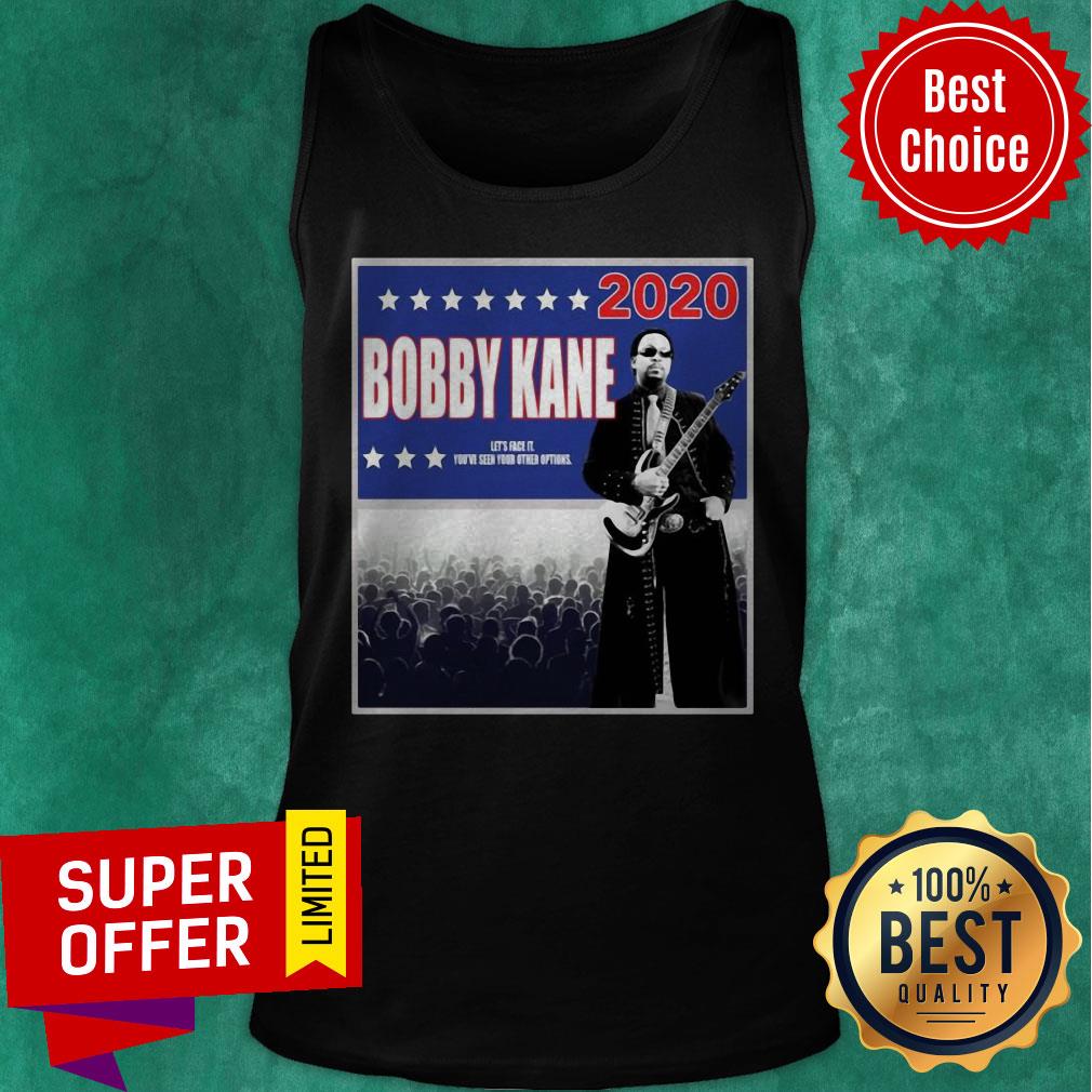 Bobby Kane 2020 Let’s Face It You’ve Seen Your Other Options Shirt - Image 5