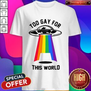 Rainbow Spaceship Too Gay For This World Shirt