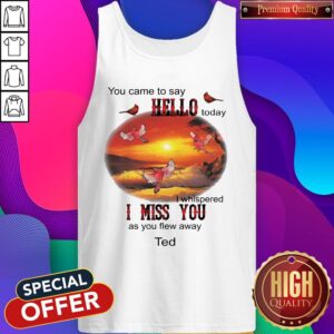 Alternative view of You Came To Say Hello Today I Whispered I Miss You As You Flew Away Ted Shirt