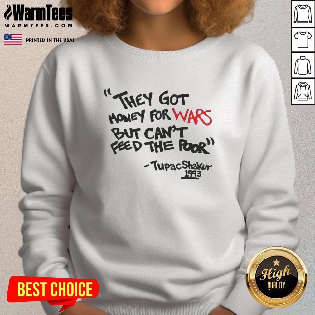 Good They Got Money For Wars But Can't Feed The Poor Tupac Shakur 1993 T-Shirt - Image 5